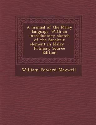 A Manual of the Malay language With an Introductory Sketch of the Sanskrit Element in Malay